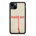 Hold On iPhone 15 / 15 Plus Case