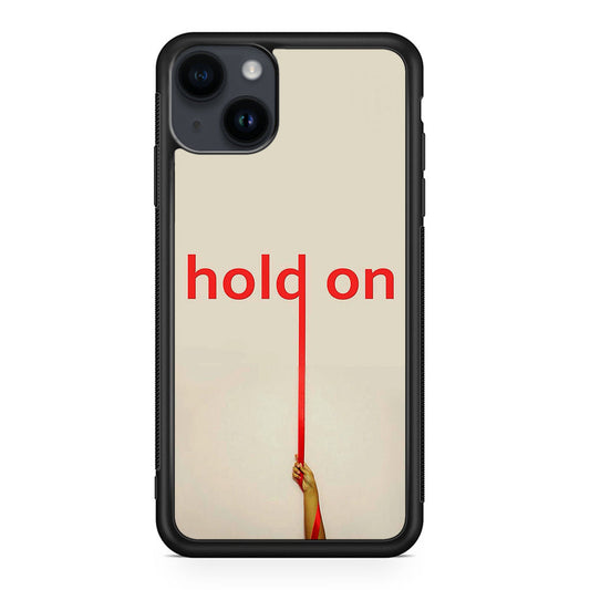 Hold On iPhone 15 / 15 Plus Case