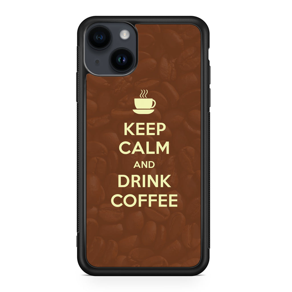 Keep Calm and Drink Coffee iPhone 14 / 14 Plus Case