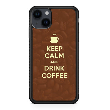 Keep Calm and Drink Coffee iPhone 14 / 14 Plus Case