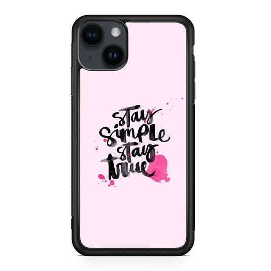 Stay Simple Stay True iPhone 15 / 15 Plus Case