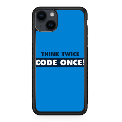 Think Twice Code Once iPhone 14 / 14 Plus Case