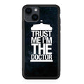 Trust Me I Am Doctor iPhone 14 / 14 Plus Case
