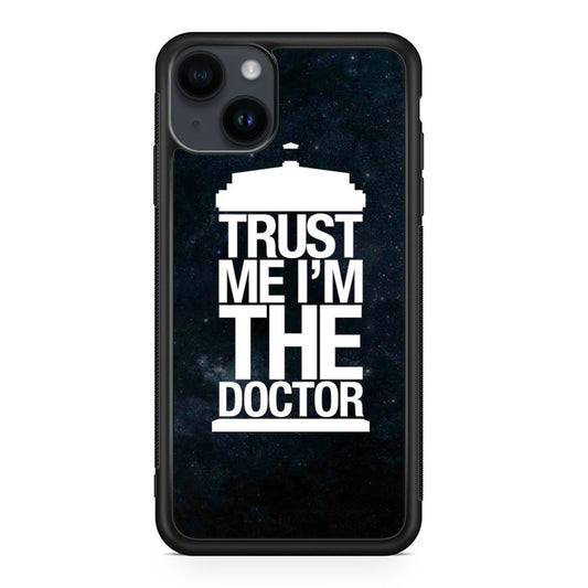 Trust Me I Am Doctor iPhone 14 / 14 Plus Case