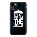 Trust Me I Am Doctor iPhone 15 / 15 Plus Case