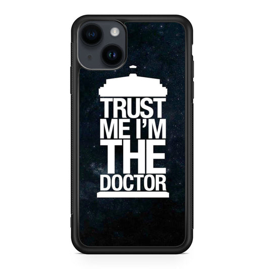 Trust Me I Am Doctor iPhone 15 / 15 Plus Case