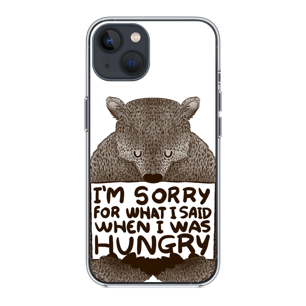 I'm Sorry For What I Said When I Was Hungry iPhone 14 / 14 Plus Case