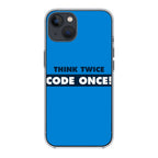 Think Twice Code Once iPhone 15 / 15 Plus Case
