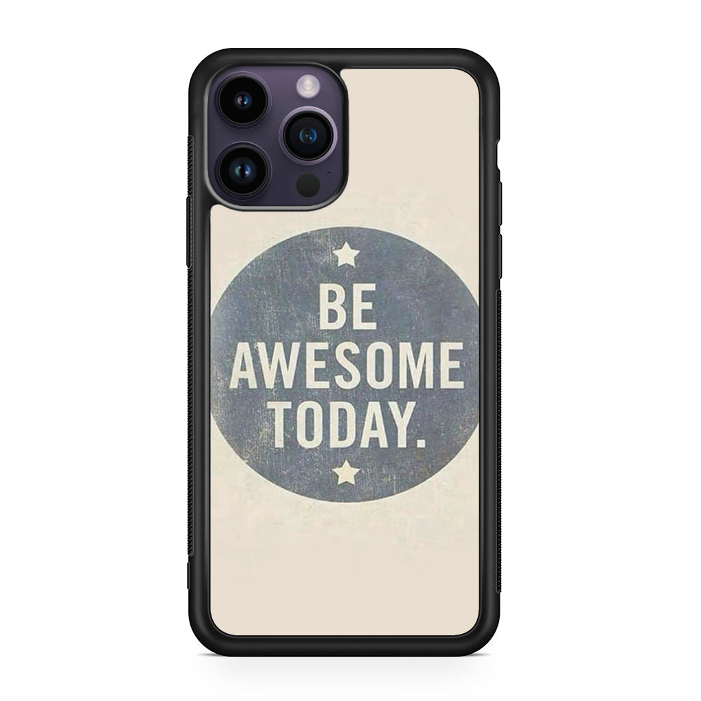 Be Awesome Today Quotes iPhone 14 Pro / 14 Pro Max Case