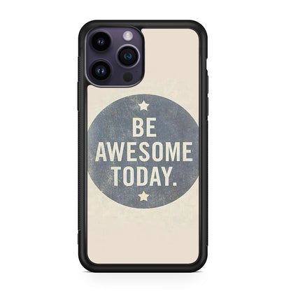 Be Awesome Today Quotes iPhone 15 Pro / 15 Pro Max Case