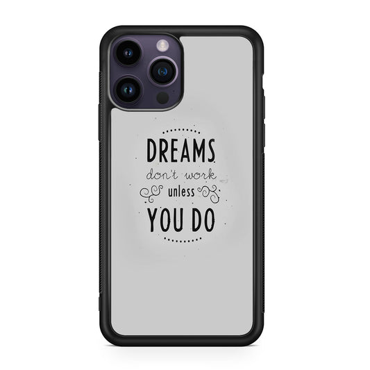 Dreams Don't Work Unless You Do iPhone 14 Pro / 14 Pro Max Case