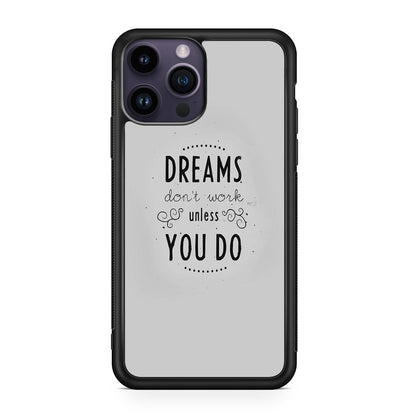 Dreams Don't Work Unless You Do iPhone 15 Pro / 15 Pro Max Case