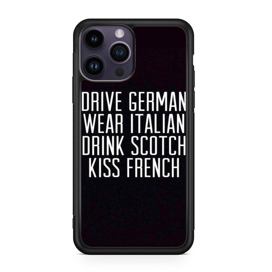 Drive German Wear Italian Drink Scotch Kiss French iPhone 14 Pro / 14 Pro Max Case