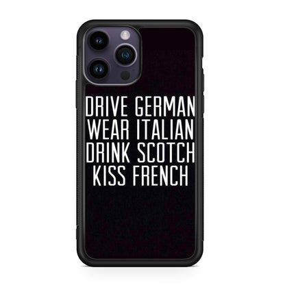 Drive German Wear Italian Drink Scotch Kiss French iPhone 15 Pro / 15 Pro Max Case