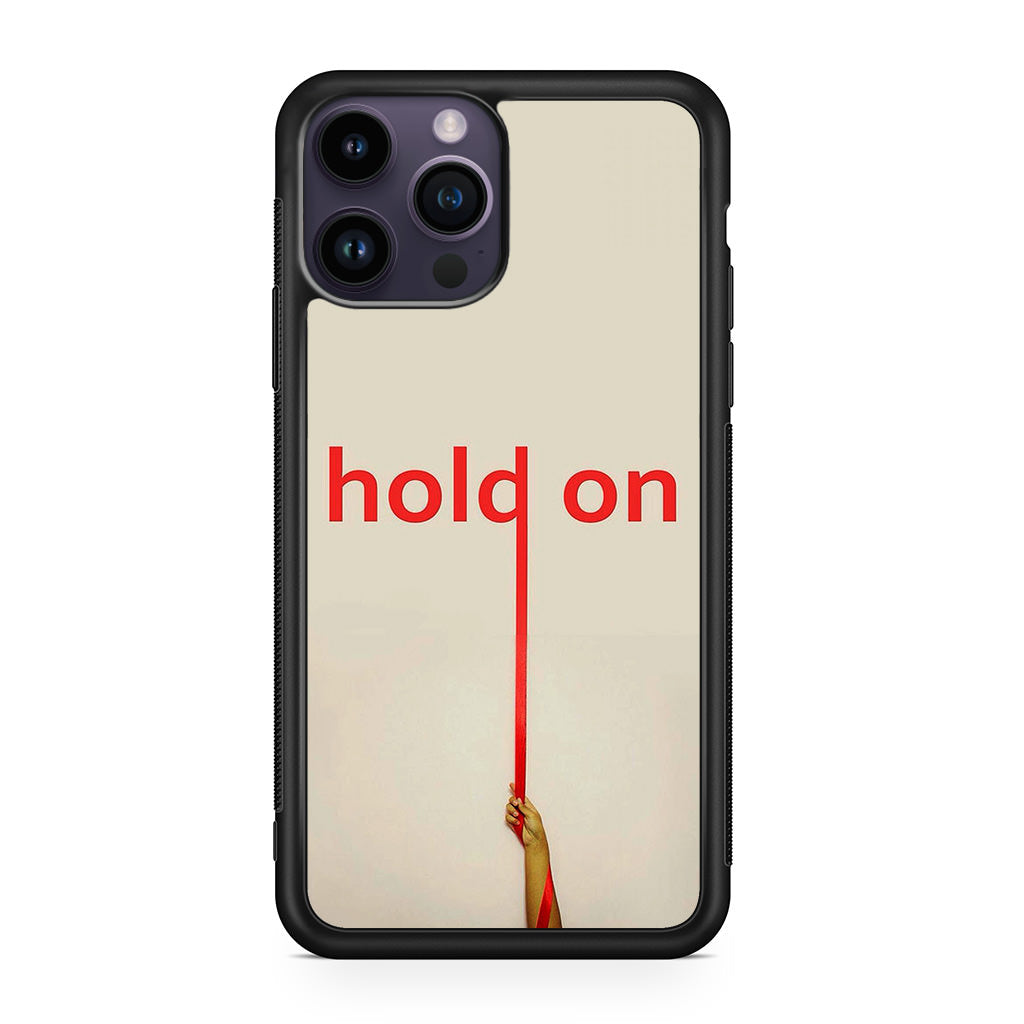 Hold On iPhone 14 Pro / 14 Pro Max Case