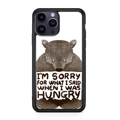 I'm Sorry For What I Said When I Was Hungry iPhone 15 Pro / 15 Pro Max Case