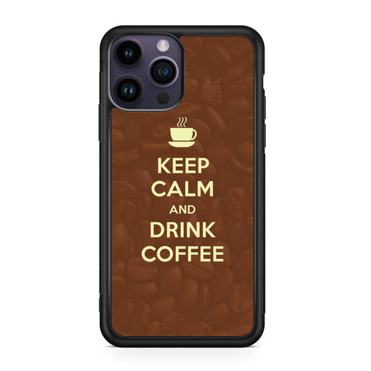 Keep Calm and Drink Coffee iPhone 14 Pro / 14 Pro Max Case