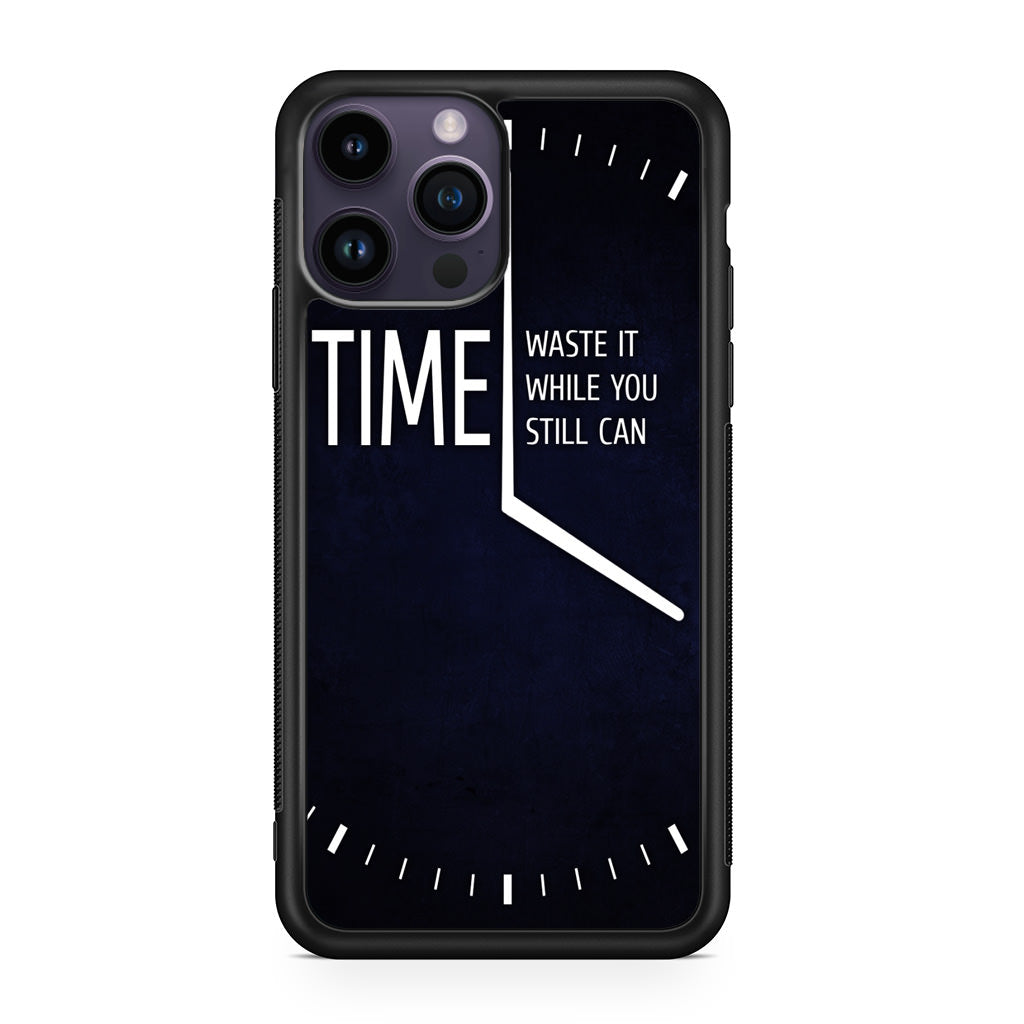 Time Waste It While You Still Can iPhone 15 Pro / 15 Pro Max Case