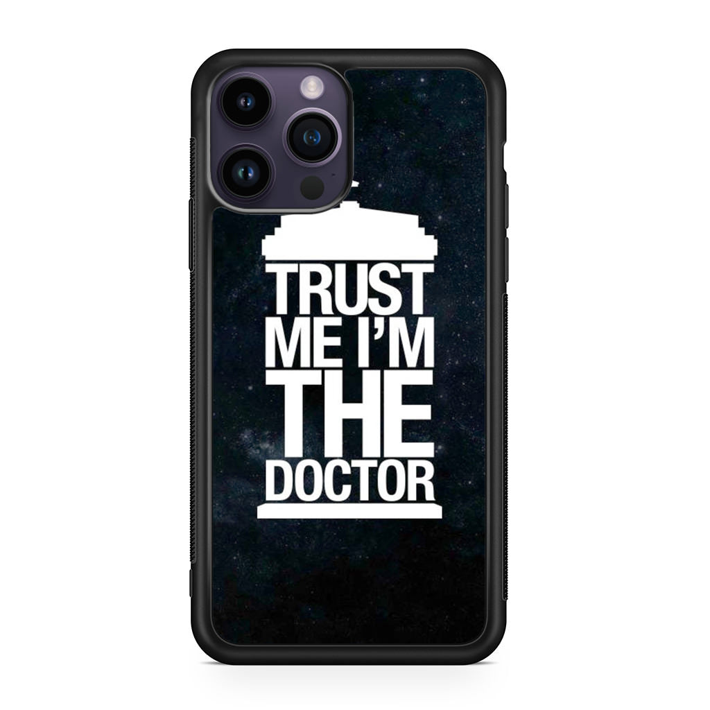 Trust Me I Am Doctor iPhone 14 Pro / 14 Pro Max Case