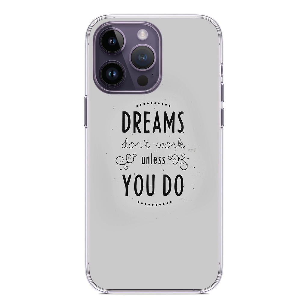 Dreams Don't Work Unless You Do iPhone 14 Pro / 14 Pro Max Case