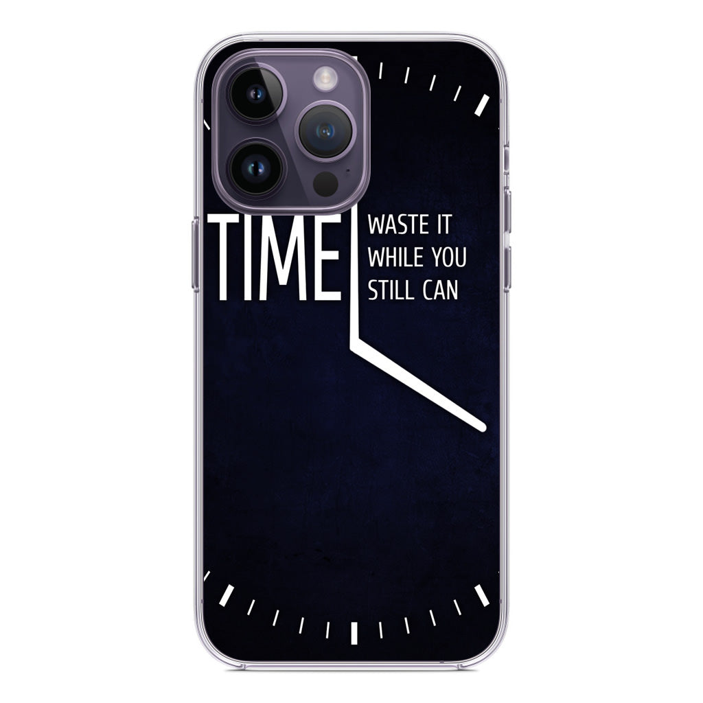 Time Waste It While You Still Can iPhone 14 Pro / 14 Pro Max Case