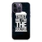 Trust Me I Am Doctor iPhone 14 Pro / 14 Pro Max Case