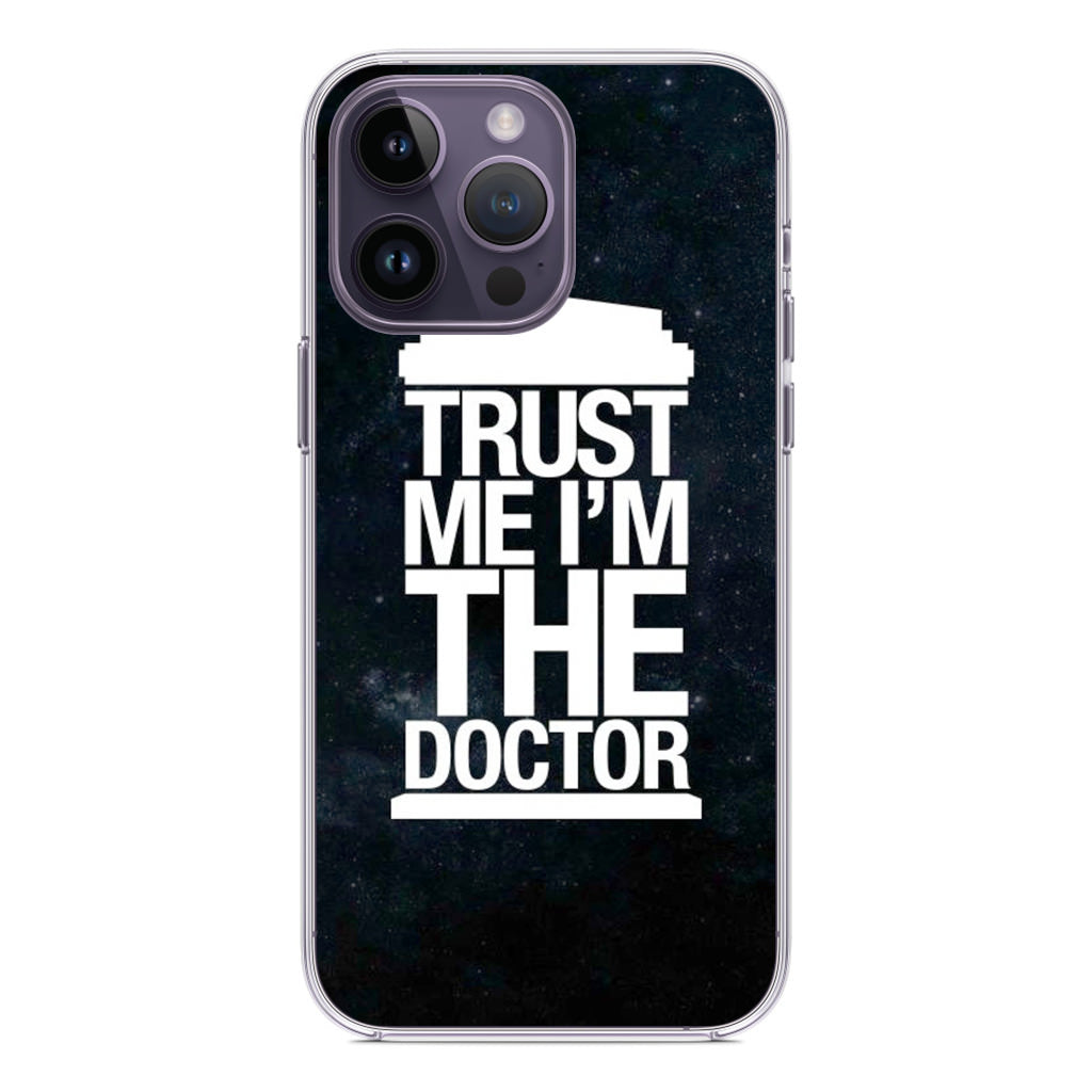 Trust Me I Am Doctor iPhone 14 Pro / 14 Pro Max Case