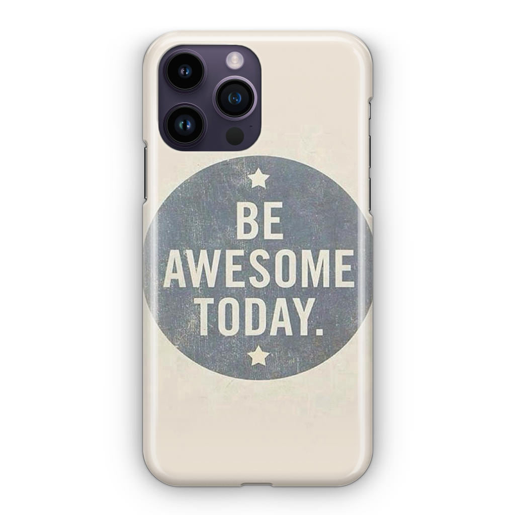 Be Awesome Today Quotes iPhone 15 Pro / 15 Pro Max Case