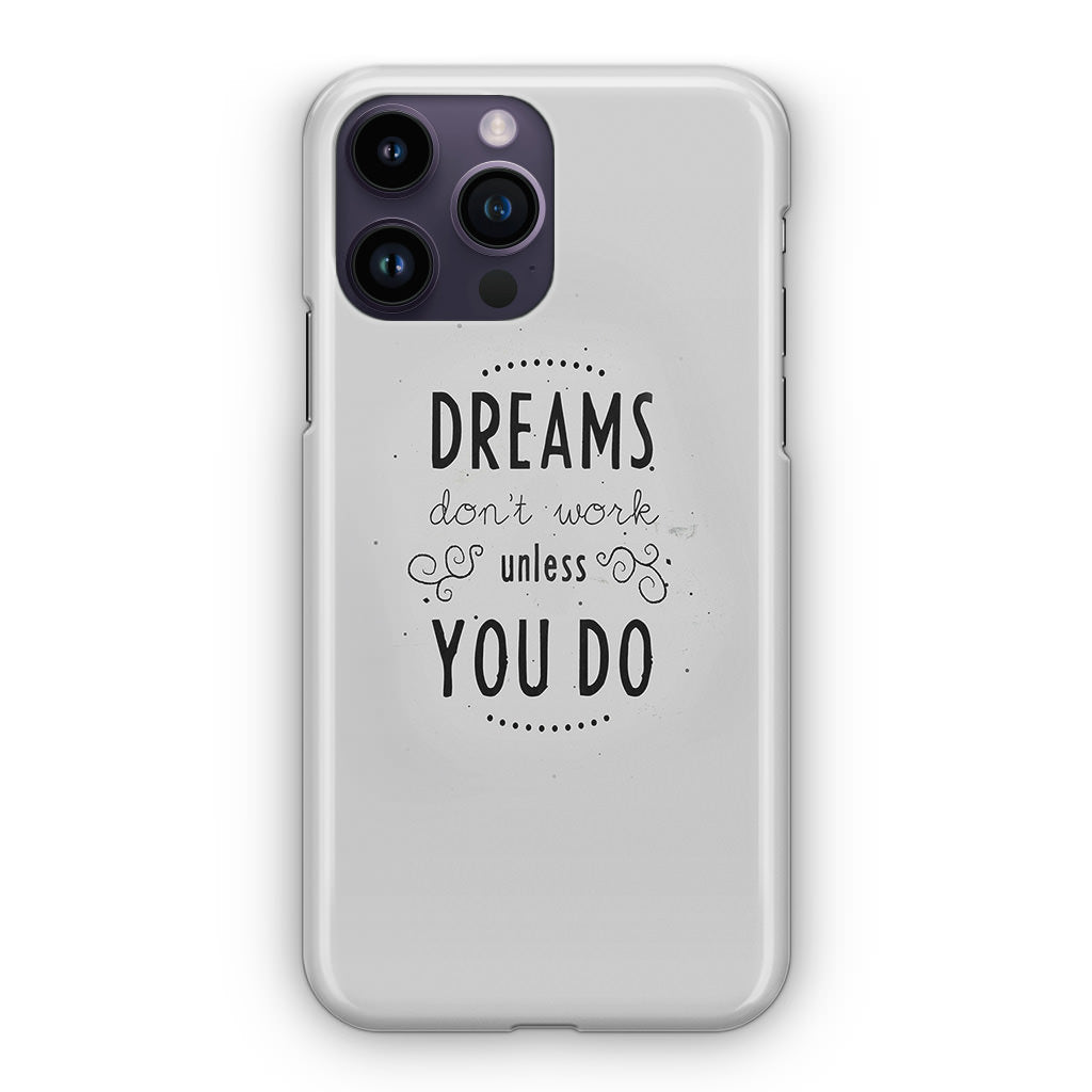 Dreams Don't Work Unless You Do iPhone 14 Pro / 14 Pro Max Case