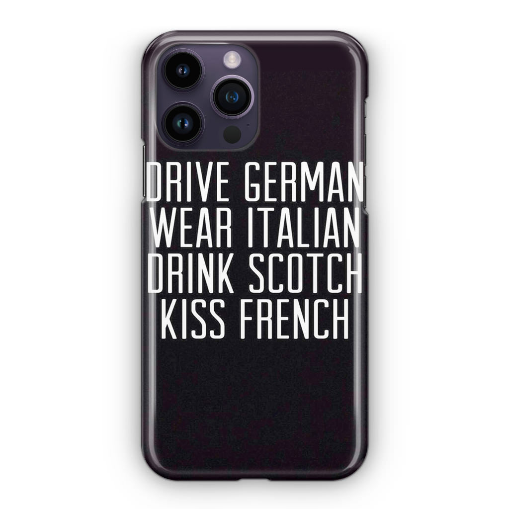 Drive German Wear Italian Drink Scotch Kiss French iPhone 14 Pro / 14 Pro Max Case