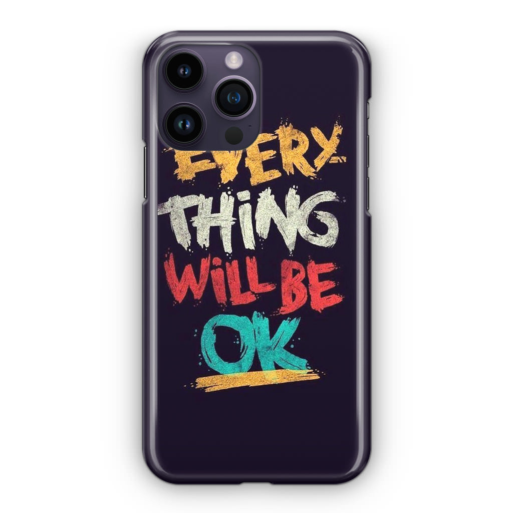 Everything Will Be Ok iPhone 14 Pro / 14 Pro Max Case