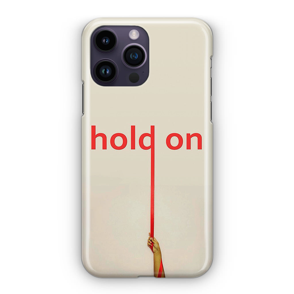 Hold On iPhone 14 Pro / 14 Pro Max Case