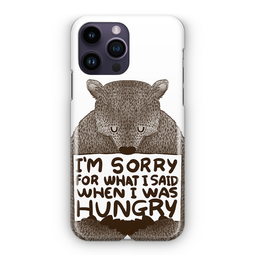 I'm Sorry For What I Said When I Was Hungry iPhone 15 Pro / 15 Pro Max Case