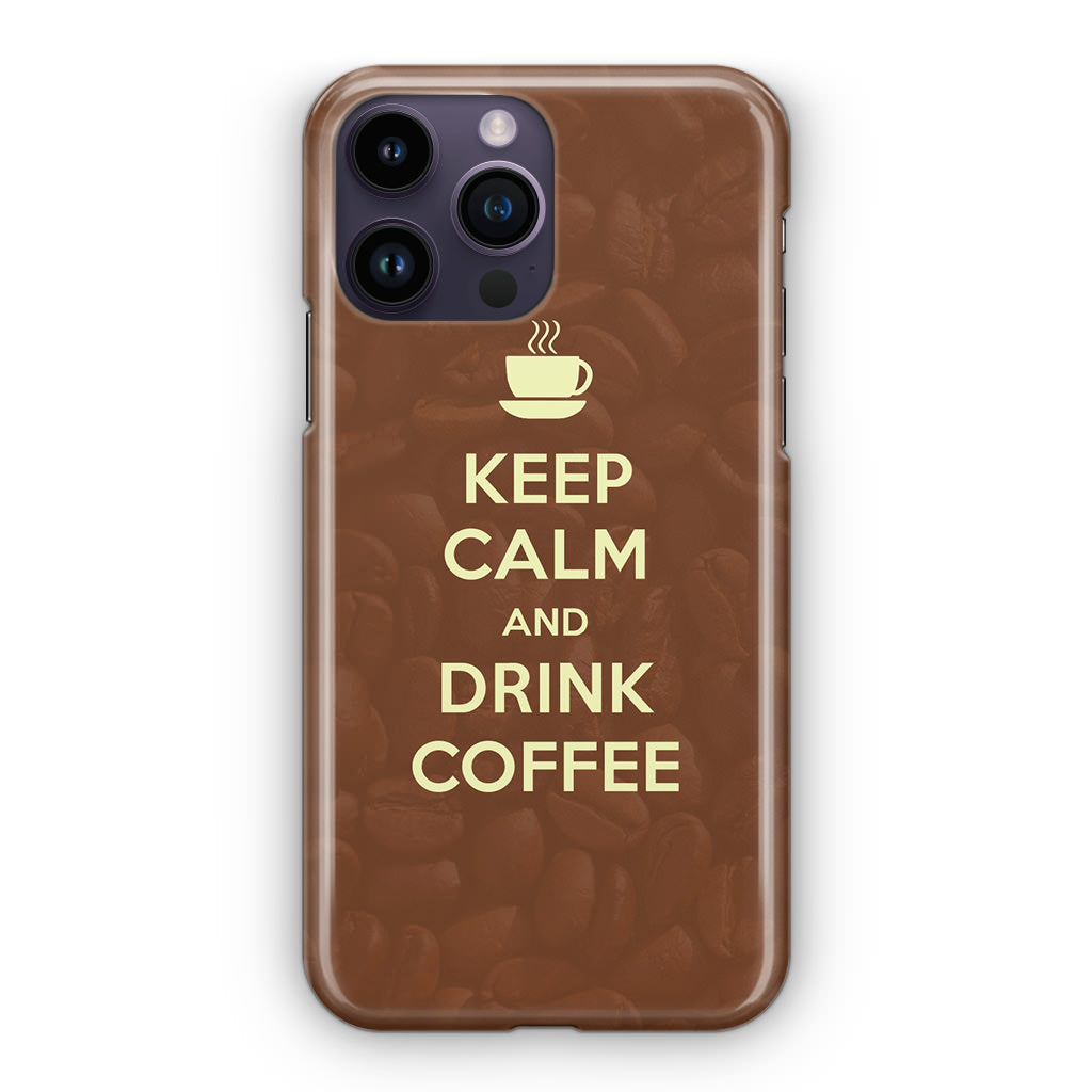 Keep Calm and Drink Coffee iPhone 14 Pro / 14 Pro Max Case