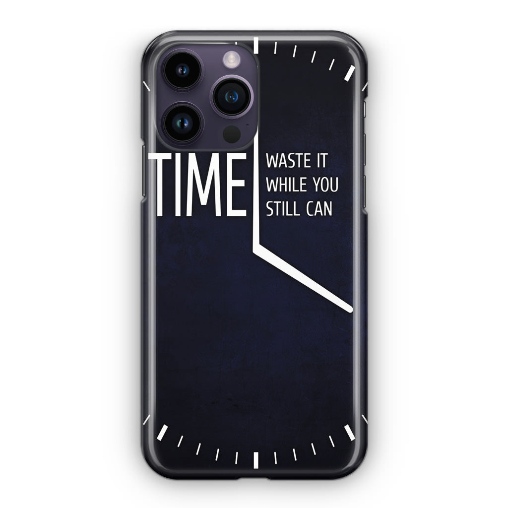 Time Waste It While You Still Can iPhone 14 Pro / 14 Pro Max Case