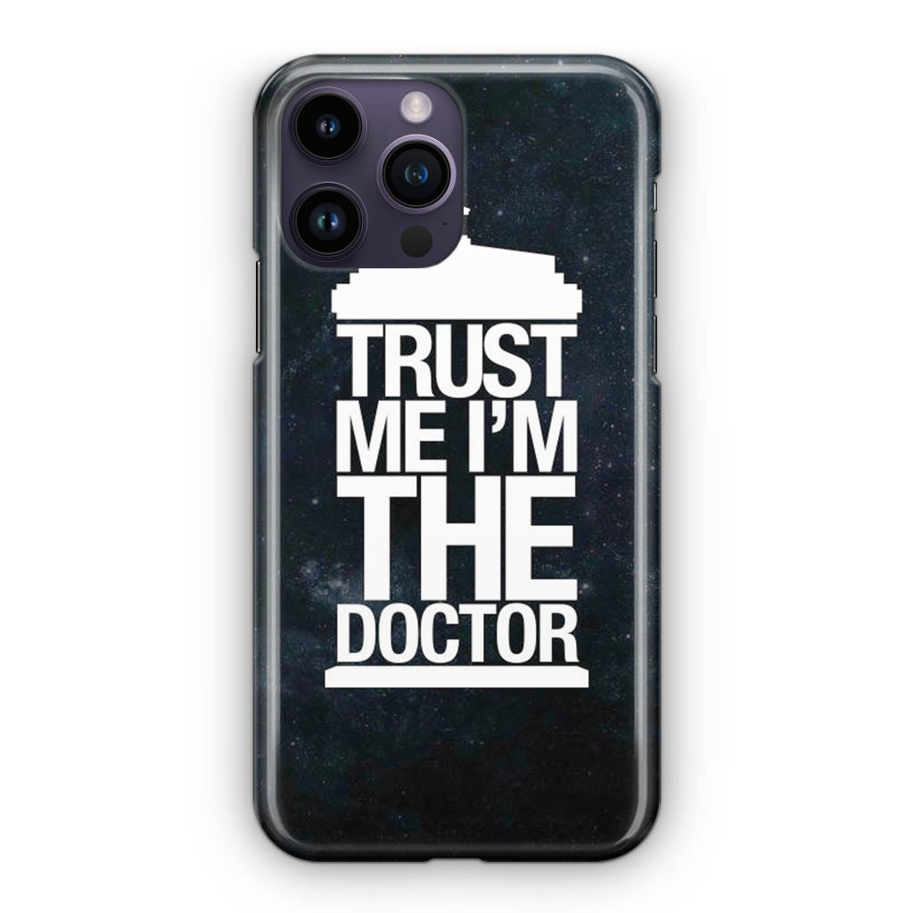 Trust Me I Am Doctor iPhone 14 Pro / 14 Pro Max Case