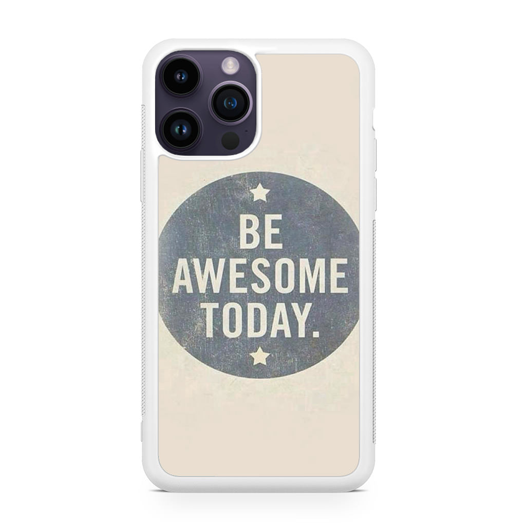 Be Awesome Today Quotes iPhone 14 Pro / 14 Pro Max Case