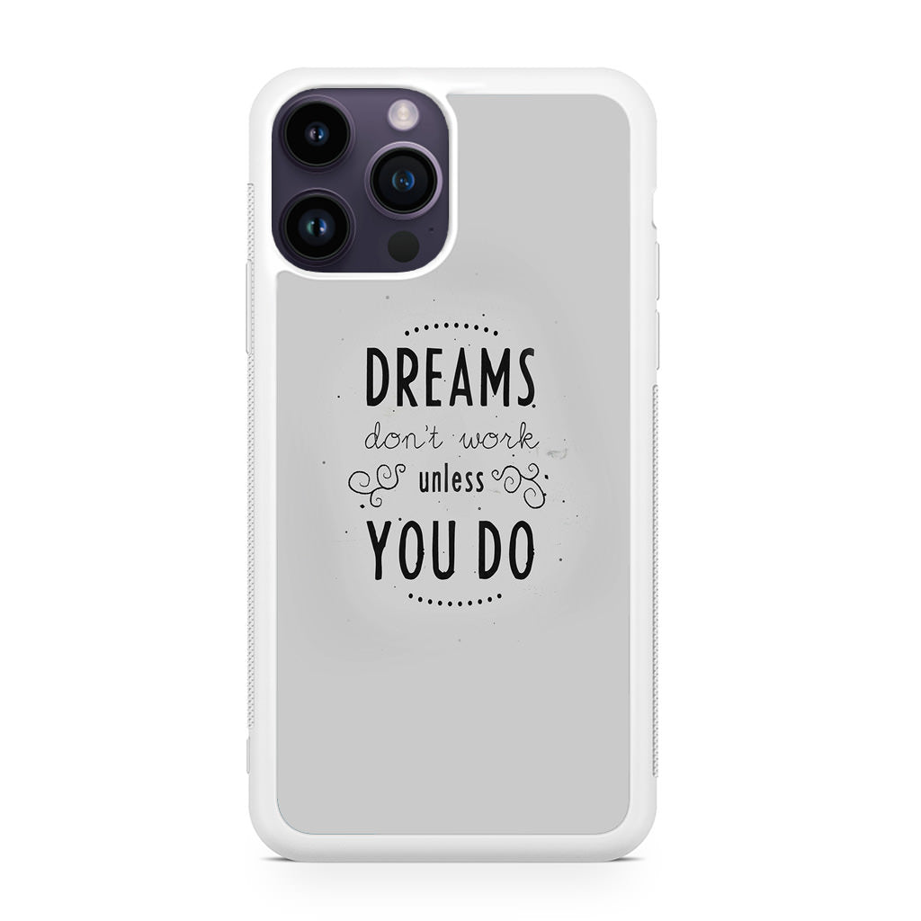 Dreams Don't Work Unless You Do iPhone 14 Pro / 14 Pro Max Case