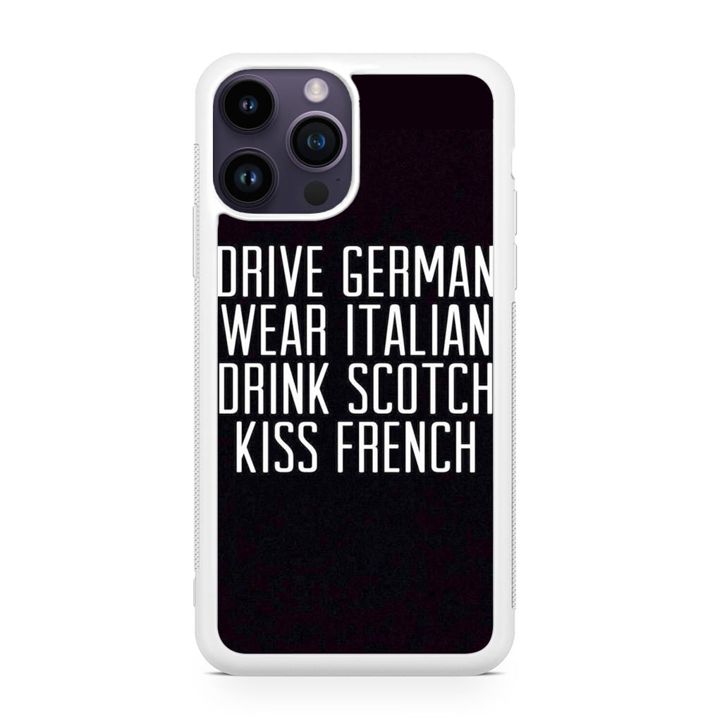 Drive German Wear Italian Drink Scotch Kiss French iPhone 14 Pro / 14 Pro Max Case