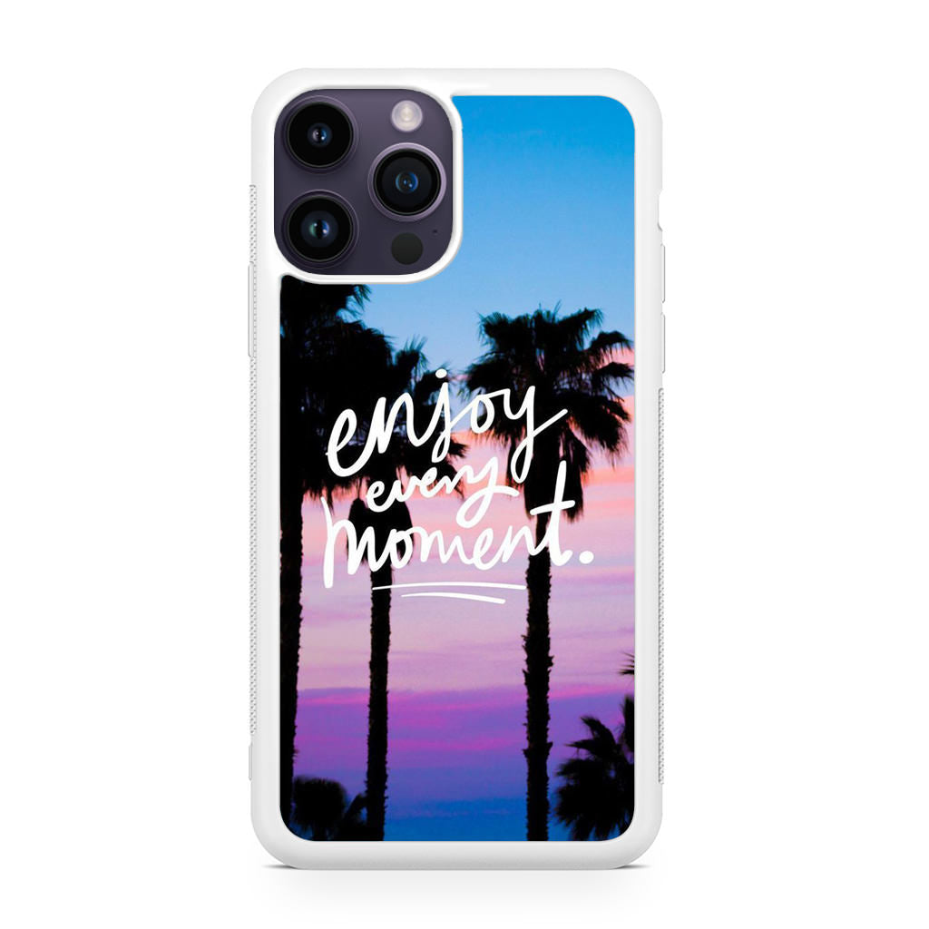 Enjoy Every Moment iPhone 14 Pro / 14 Pro Max Case