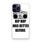 Hip Hop Was Better Before iPhone 14 Pro / 14 Pro Max Case