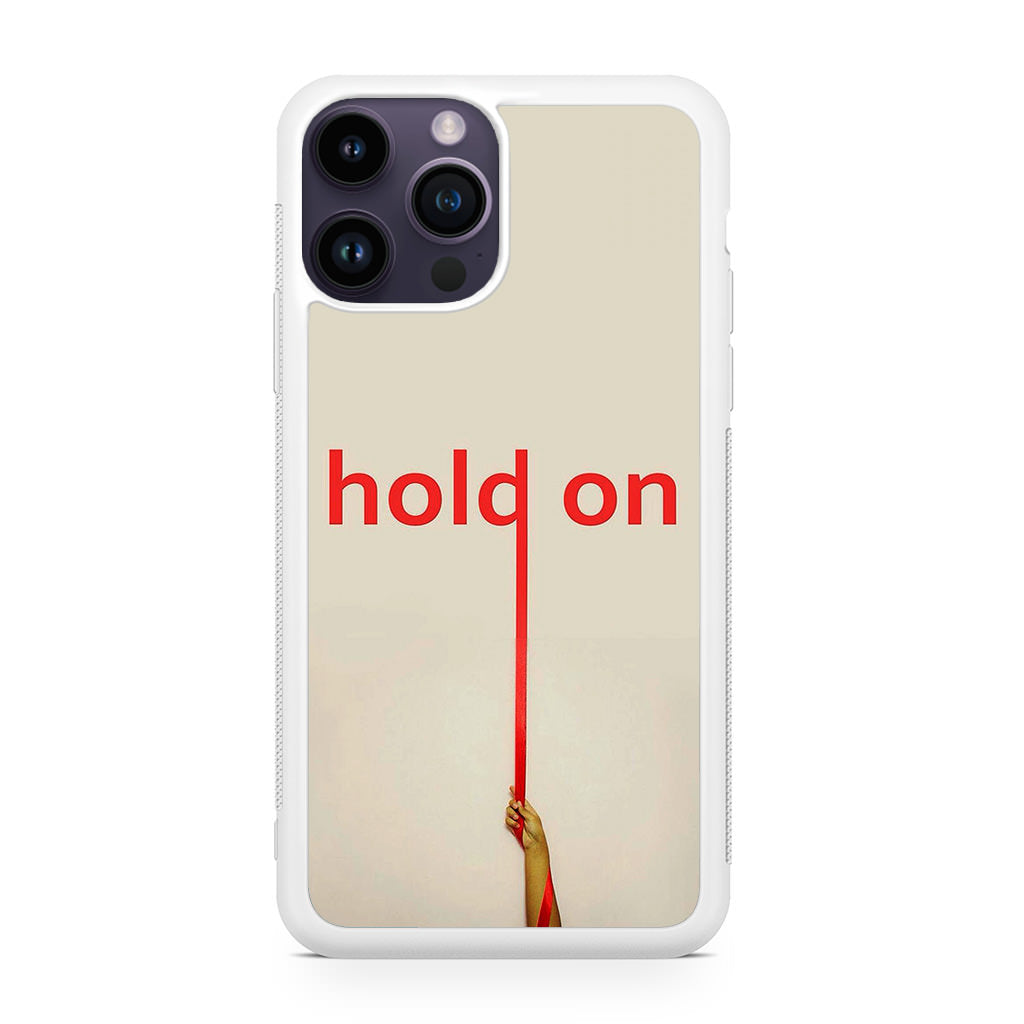 Hold On iPhone 14 Pro / 14 Pro Max Case