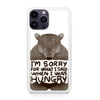 I'm Sorry For What I Said When I Was Hungry iPhone 14 Pro / 14 Pro Max Case