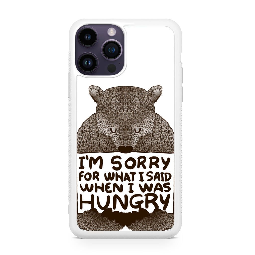 I'm Sorry For What I Said When I Was Hungry iPhone 14 Pro / 14 Pro Max Case