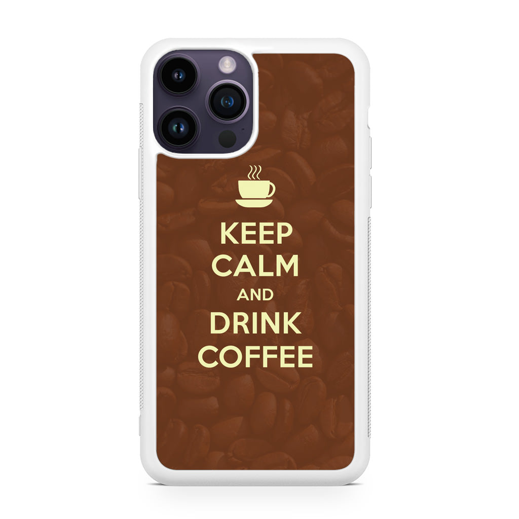 Keep Calm and Drink Coffee iPhone 14 Pro / 14 Pro Max Case