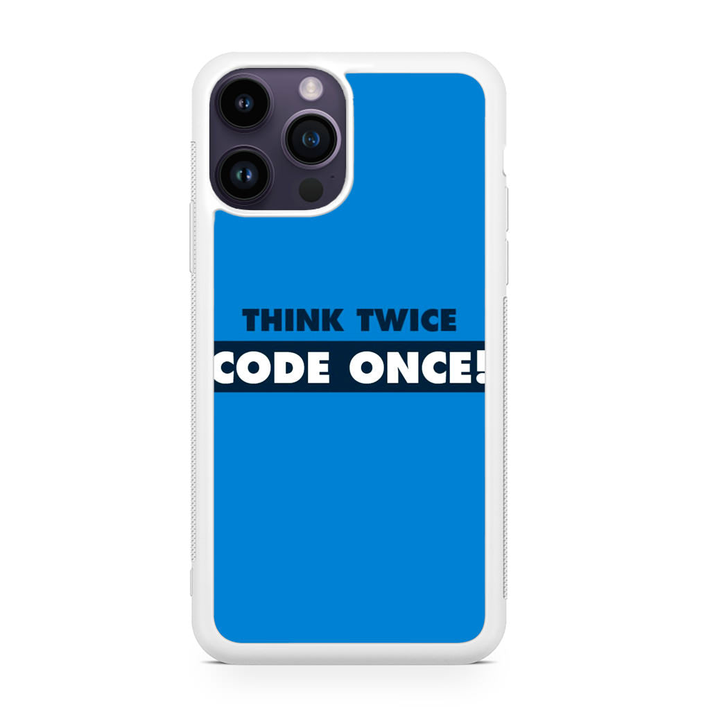 Think Twice Code Once iPhone 14 Pro / 14 Pro Max Case