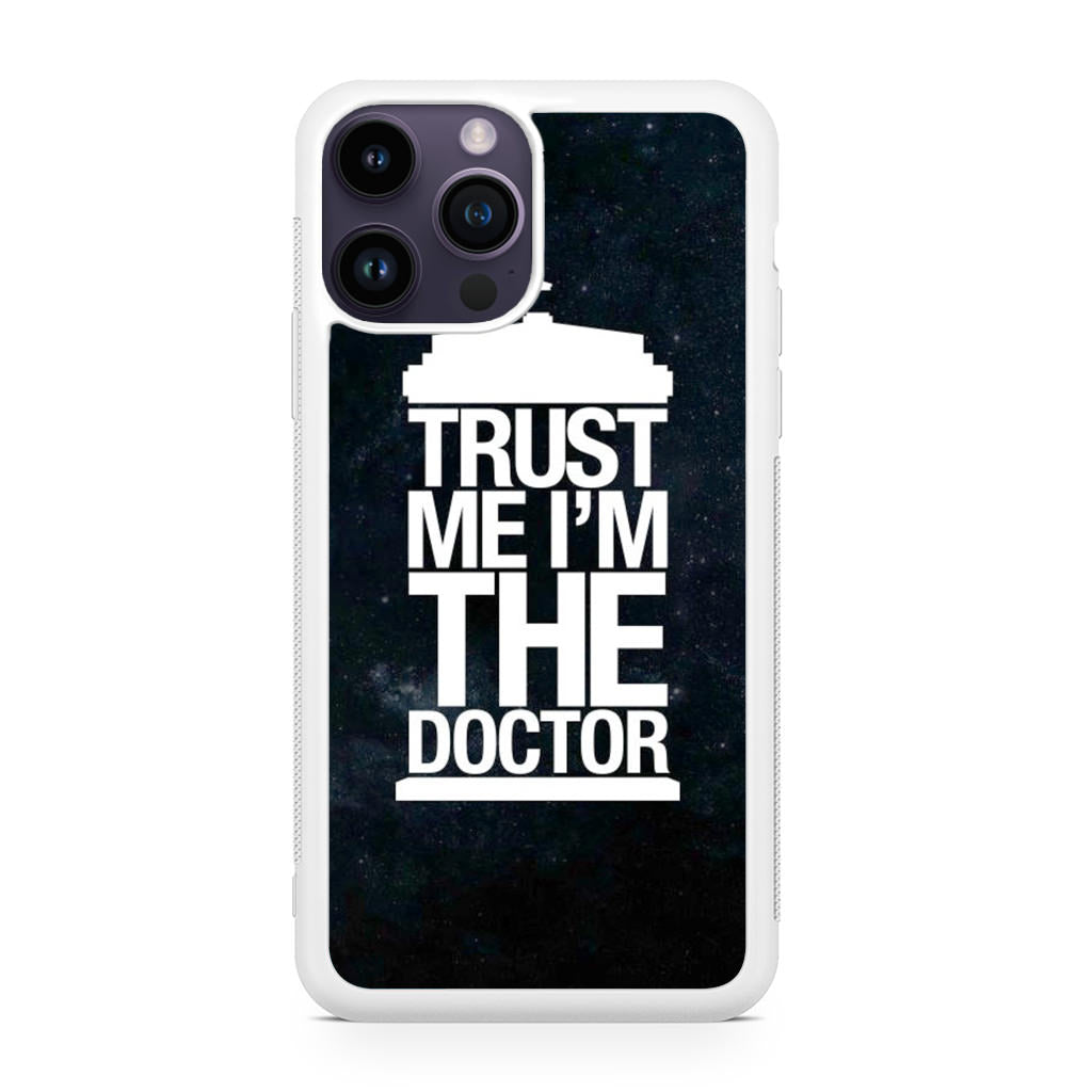 Trust Me I Am Doctor iPhone 14 Pro / 14 Pro Max Case