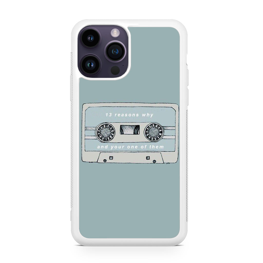 13 Reasons Why And Your One Of Them iPhone 14 Pro / 14 Pro Max Case