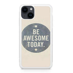 Be Awesome Today Quotes iPhone 14 / 14 Plus Case