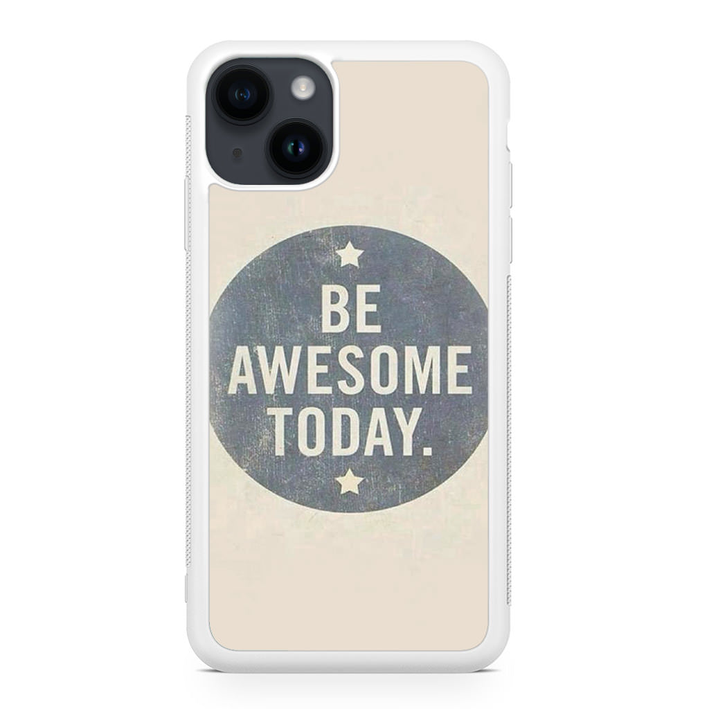 Be Awesome Today Quotes iPhone 15 / 15 Plus Case